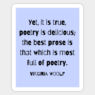 Copy of Virginia Woolf quote: Yet, it is true, poetry is delicious; Magnet